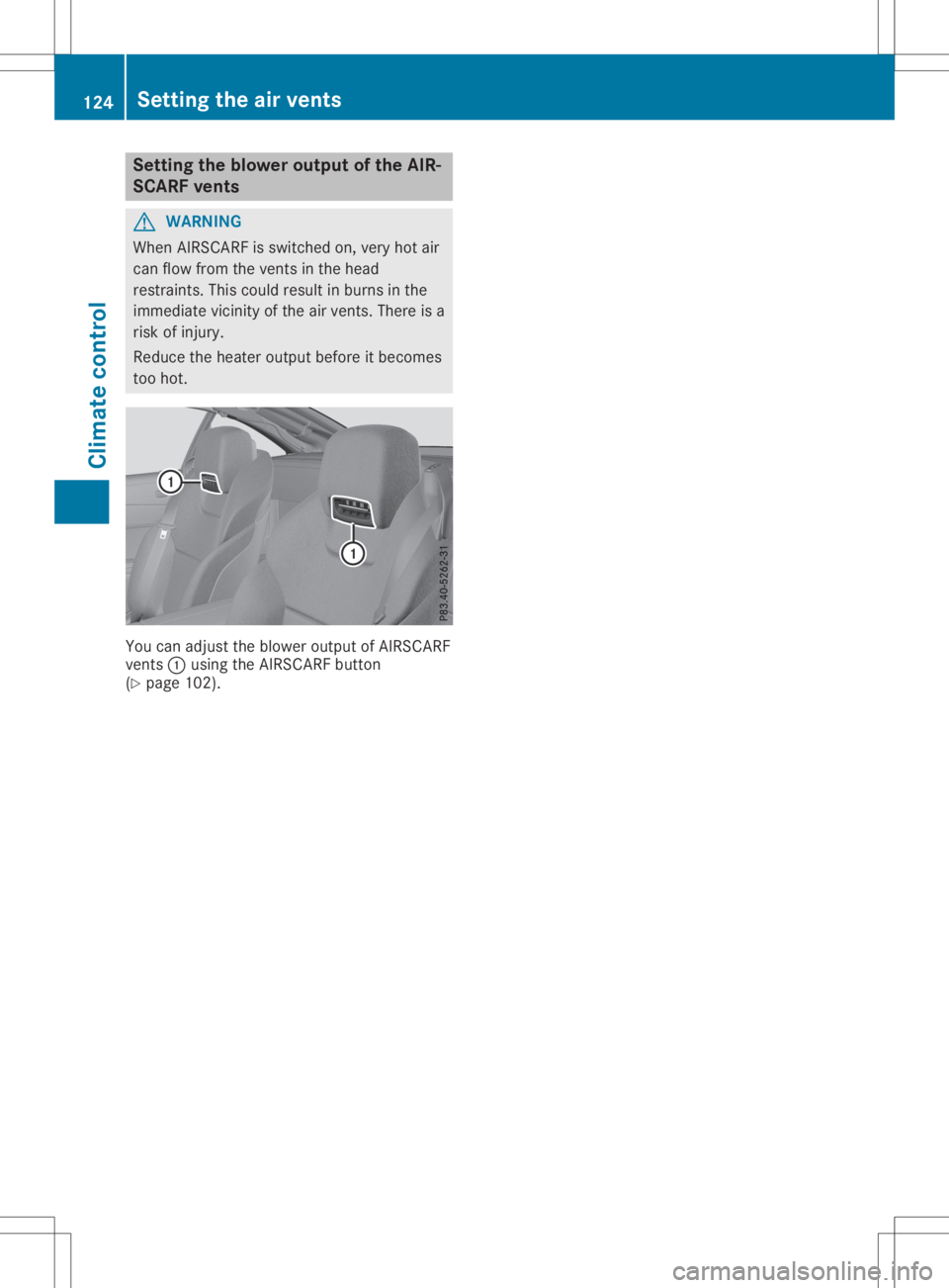 MERCEDES-BENZ SL CLASS 2020 Owners Manual Setting
theblow eroutpu tof the AIR-
SCARF vents G
WARNING
When AIRSCARF isswitched on,very hotair
can flow from thevent sin the head
restraint s.This could result inburns inthe
immediate vicinityofth MERCEDES-BENZ SL CLASS 2020 Owners Manual Setting
theblow eroutpu tof the AIR-
SCARF vents G
WARNING
When AIRSCARF isswitched on,very hotair
can flow from thevent sin the head
restraint s.This could result inburns inthe
immediate vicinityofth