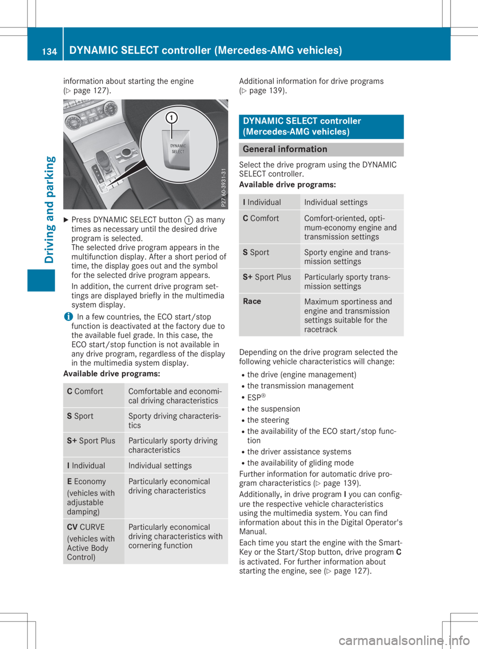 MERCEDES-BENZ SL CLASS 2020 User Guide inf
ormat ionabout startingthe engin e
(Y page 127). X
Press DYNAMICSE LECT butt on0043 asmany
tim esasnec essary untilthe desire ddrive
progr amisselec ted.
The selec teddrive programappears inthe
mu