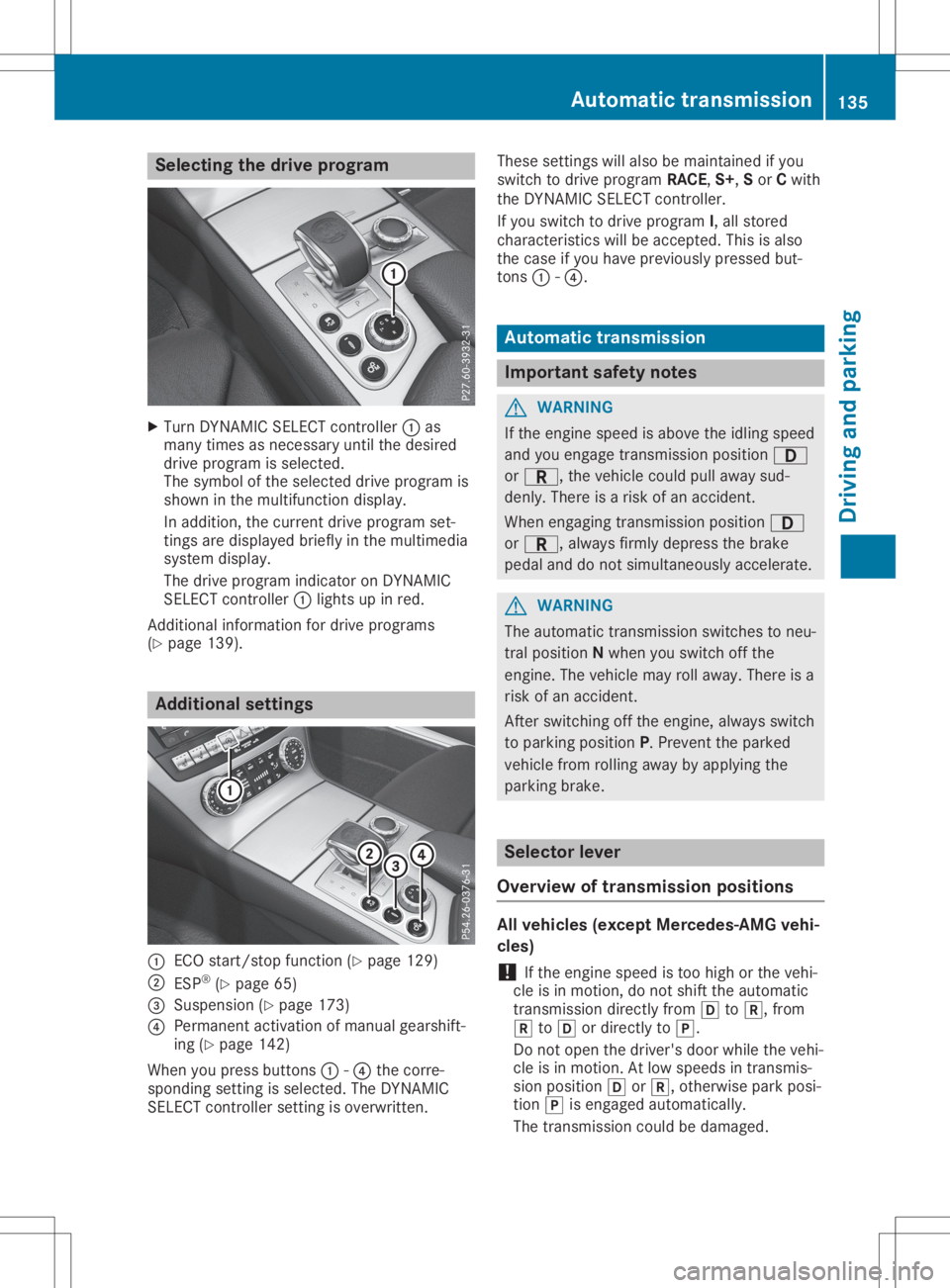 MERCEDES-BENZ SL CLASS 2020 Owners Manual Selec
tingthedrive progra m X
Turn DYNAMI CSEL ECT controller 0043as
many times asnecessary untilthedesired
drive program isselected.
The symbol ofthe selected driveprogram is
shown inthe multifunct i MERCEDES-BENZ SL CLASS 2020 Owners Manual Selec
tingthedrive progra m X
Turn DYNAMI CSEL ECT controller 0043as
many times asnecessary untilthedesired
drive program isselected.
The symbol ofthe selected driveprogram is
shown inthe multifunct i