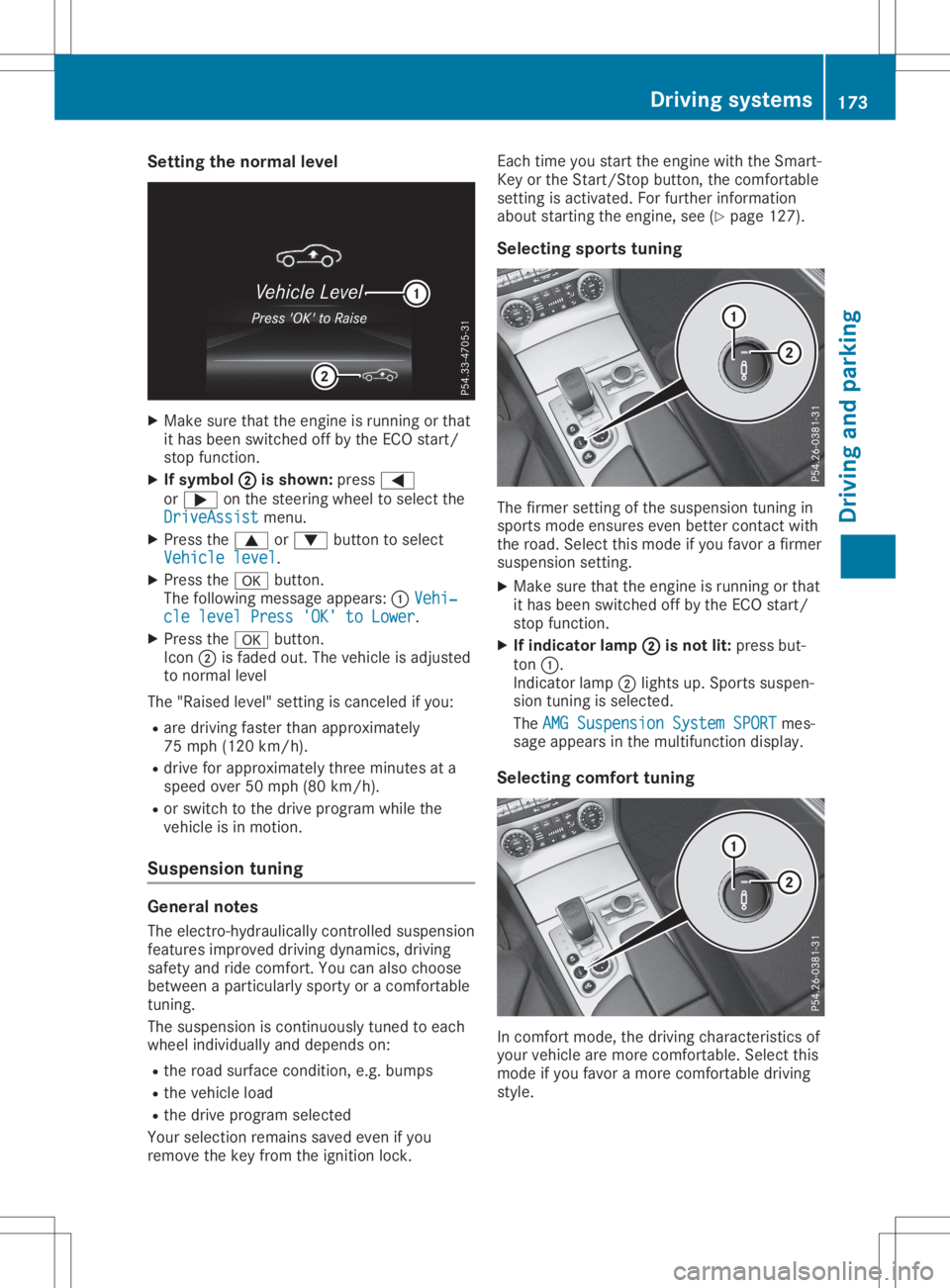 MERCEDES-BENZ SL CLASS 2020 Service Manual Setting
thenormal level X
Make surethattheengine isrunning orthat
it has been switched offbythe ECO start/
stop funct ion.
X Ifsymbol 0044 0044
isshown: press0059
or 0065 onthe steering wheeltoselect MERCEDES-BENZ SL CLASS 2020 Service Manual Setting
thenormal level X
Make surethattheengine isrunning orthat
it has been switched offbythe ECO start/
stop funct ion.
X Ifsymbol 0044 0044
isshown: press0059
or 0065 onthe steering wheeltoselect