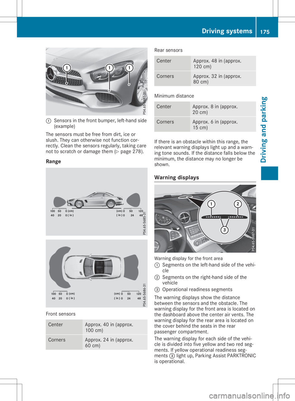 MERCEDES-BENZ SL CLASS 2020 User Guide 0043
Senso rsinthe front bumpe r,left-ha ndside
(e xamp le)
The sens orsmus tbe free from dirt, ice or
slu sh. The ycan othe rwisenot functi oncor-
rectl y.Clea nthe sens orsregularl y,taki ngcare
not MERCEDES-BENZ SL CLASS 2020 User Guide 0043
Senso rsinthe front bumpe r,left-ha ndside
(e xamp le)
The sens orsmus tbe free from dirt, ice or
slu sh. The ycan othe rwisenot functi oncor-
rectl y.Clea nthe sens orsregularl y,taki ngcare
not
