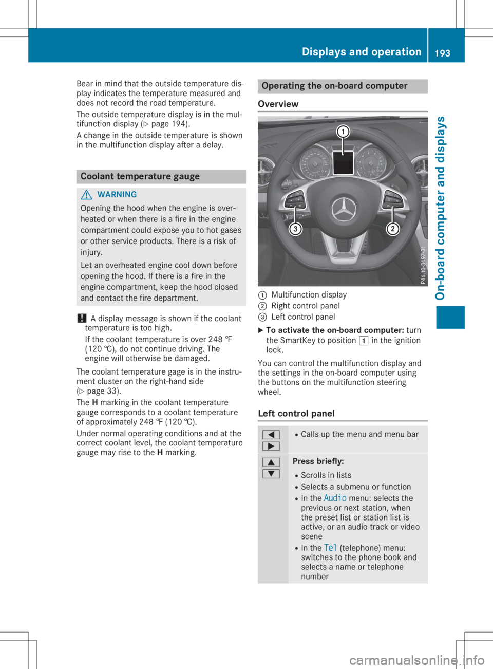 MERCEDES-BENZ SL CLASS 2020  Owners Manual Bea
rin mind thattheoutsid etempe raturedis-
pl ay indi cates thetempe raturemea suredand
doe snot recor dthe roadtempe rature.
The outsid etempe raturedispl ayisin the mul-
tifu nction displ ay(Y pag