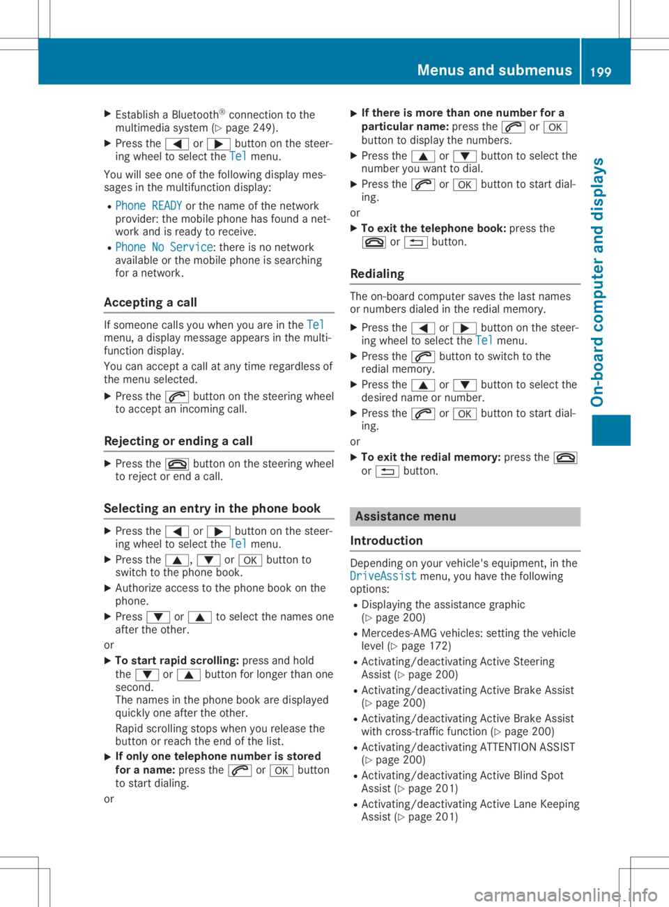 MERCEDES-BENZ SL CLASS 2020 Service Manual X
Esta blish aBlu eto oth ®
conne ctionto the
mu ltimed iasystem (Ypage 249) .
X Pre ssthe 0059 or0065 button onthe stee r-
ing wheelto sel ect the Tel Tel
menu .
Yo uwi llsee one ofthe followi ng di MERCEDES-BENZ SL CLASS 2020 Service Manual X
Esta blish aBlu eto oth ®
conne ctionto the
mu ltimed iasystem (Ypage 249) .
X Pre ssthe 0059 or0065 button onthe stee r-
ing wheelto sel ect the Tel Tel
menu .
Yo uwi llsee one ofthe followi ng di