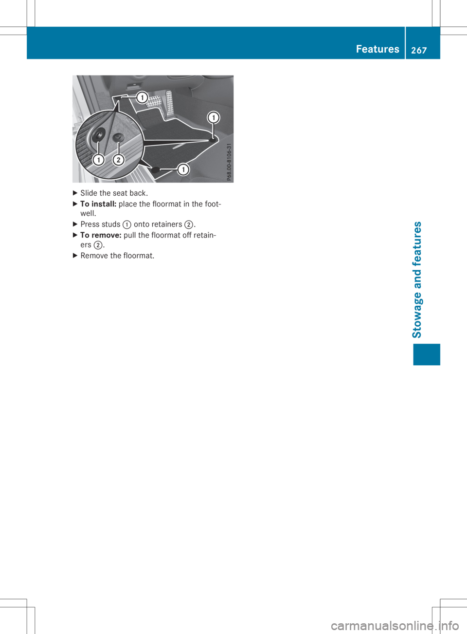 MERCEDES-BENZ SL CLASS 2020 Owners Manual X
Sli de the seatba ck.
X To instal l:place thefloorma tin the foot-
we ll.
X Pre ssstud s0043 onto retainers0044.
X To remo ve:pullthe floorma toff reta in-
ers 0044.
X Re move thefloorma t. Fe
ature MERCEDES-BENZ SL CLASS 2020 Owners Manual X
Sli de the seatba ck.
X To instal l:place thefloorma tin the foot-
we ll.
X Pre ssstud s0043 onto retainers0044.
X To remo ve:pullthe floorma toff reta in-
ers 0044.
X Re move thefloorma t. Fe
ature