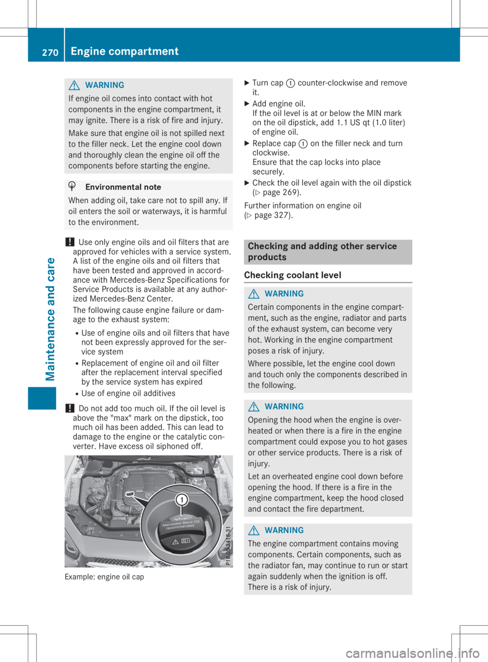 MERCEDES-BENZ SL CLASS 2020  Owners Manual G
WARNING
If engine oilcomes intocontact withhot
components inthe engine compartment, it
may ignite. Thereisarisk offire and injury .
Make surethatengine oilisnot spilled next
to the filler neck. Lett