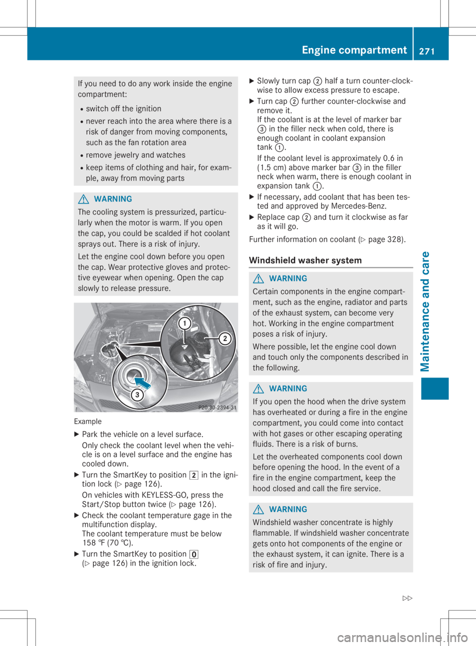 MERCEDES-BENZ SL CLASS 2020  Owners Manual If
you need todo any work inside theengine
compartment:
R switch offthe ignition
R never reach intothearea where thereisa
risk ofdanger frommoving components,
such asthe fanrotation area
R remove jewe