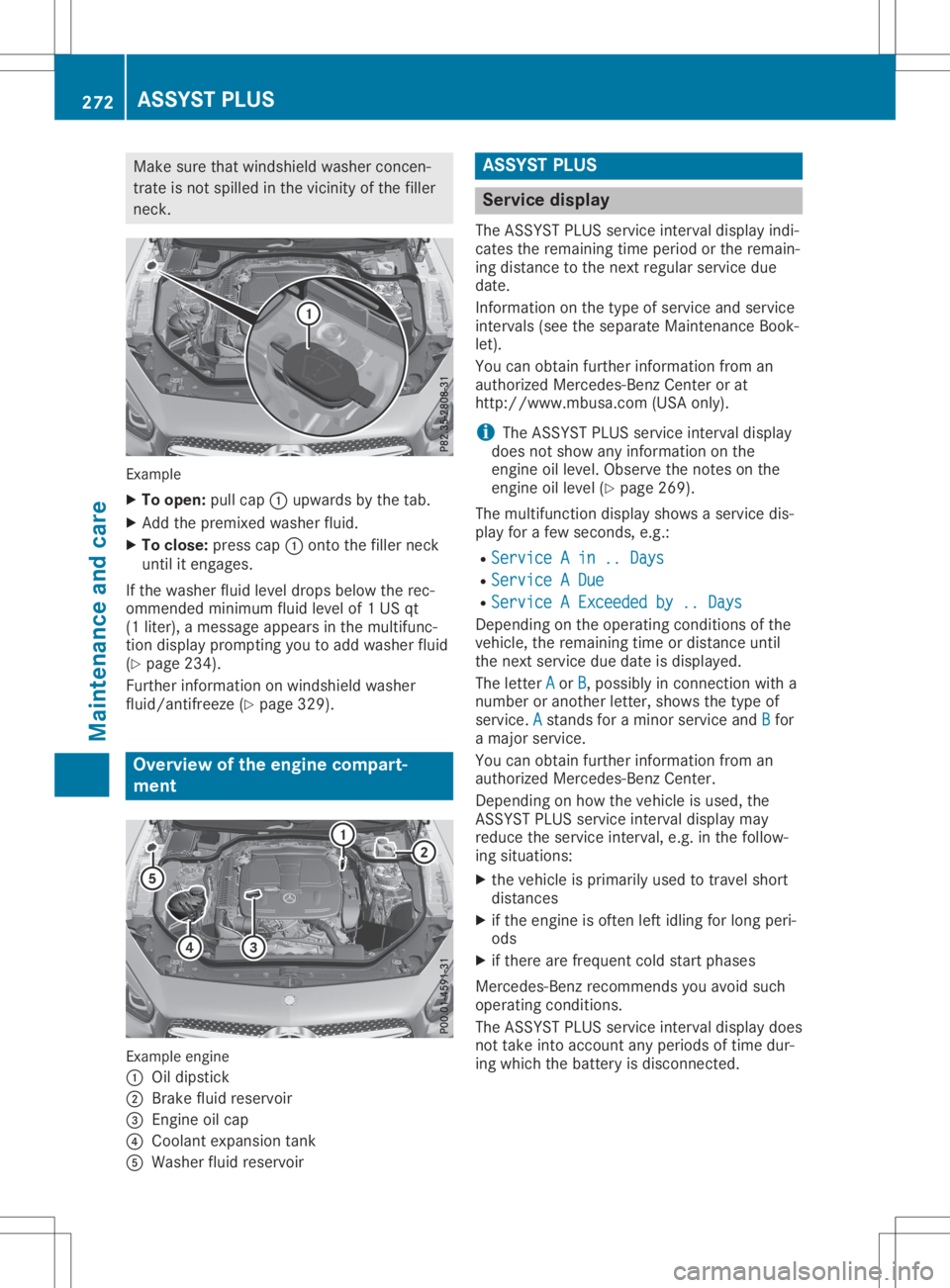 MERCEDES-BENZ SL CLASS 2020  Owners Manual Make
surethatwindshield washerconcen-
trate isnot spilled inthe vicinity ofthe filler
neck . Example
X To open: pullcap 0043upwa rdsbythe tab.
X Add thepremixed washerfluid.
X To close :press cap0043o