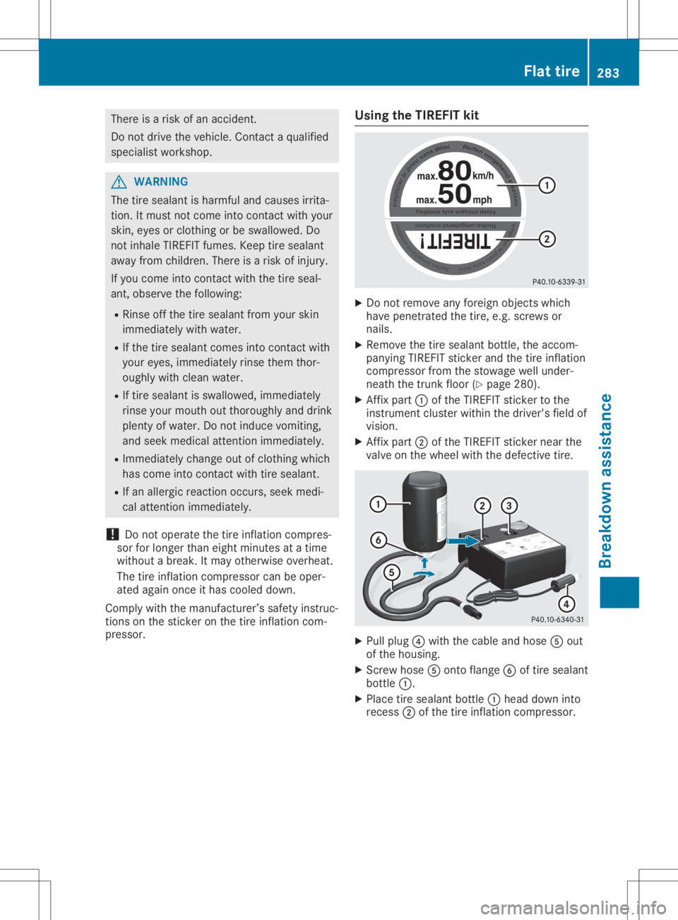 MERCEDES-BENZ SL CLASS 2020 Owners Manual There
isarisk ofan accident .
Do not drive thevehicle. Contact aqualified
specialist workshop. G
WARNIN
G
The tiresealant isharmful andcauses irrita-
tion. Itmust notcome intocontactwith your
skin, ey MERCEDES-BENZ SL CLASS 2020 Owners Manual There
isarisk ofan accident .
Do not drive thevehicle. Contact aqualified
specialist workshop. G
WARNIN
G
The tiresealant isharmful andcauses irrita-
tion. Itmust notcome intocontactwith your
skin, ey