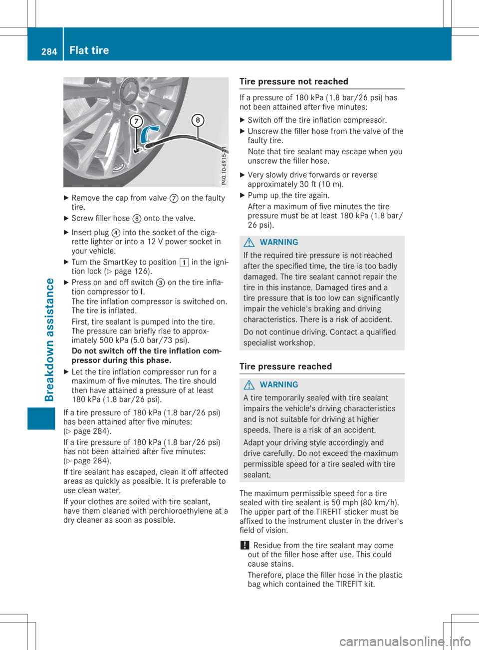 MERCEDES-BENZ SL CLASS 2020  Owners Manual X
Remo vethecap from valv e006B onthefault y
ti re.
X Sc rew filler hos e006C onto thevalv e.
X Inser tplug 0085intoth esoc ketof thecig a-
ret teligh teror intoa12 Vpower socketin
your vehicle.
X Tur