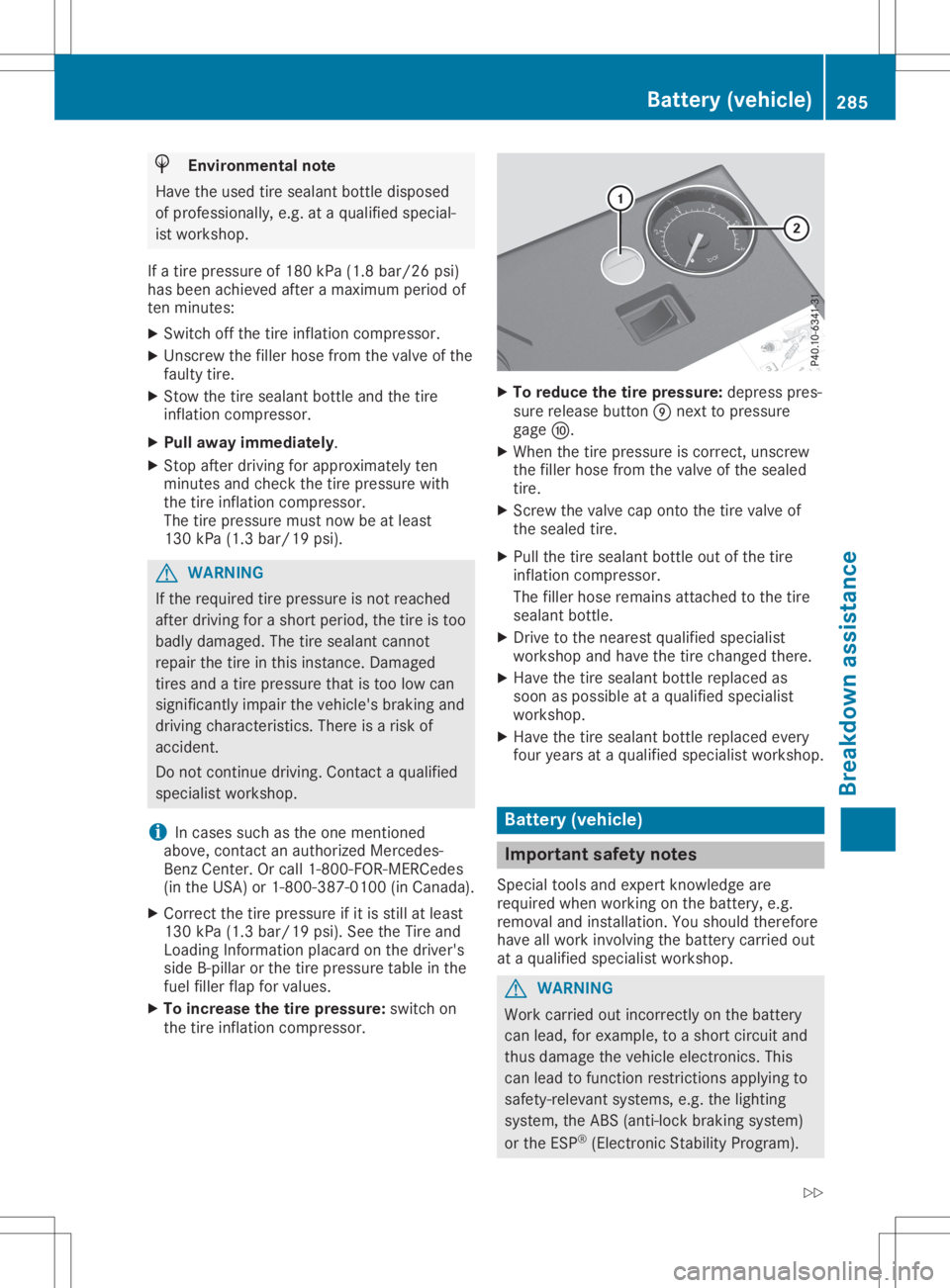 MERCEDES-BENZ SL CLASS 2020 Owners Manual H
Envir
onme ntalnote
Hav eth eused tiresealan tbot tledispo sed
of prof essio nally, e.g.at aqualifie dspec ial-
ist work shop.
If atir epres sure of18 0kPa (1.8 bar/26 psi)
ha sbe en achiev ed after MERCEDES-BENZ SL CLASS 2020 Owners Manual H
Envir
onme ntalnote
Hav eth eused tiresealan tbot tledispo sed
of prof essio nally, e.g.at aqualifie dspec ial-
ist work shop.
If atir epres sure of18 0kPa (1.8 bar/26 psi)
ha sbe en achiev ed after