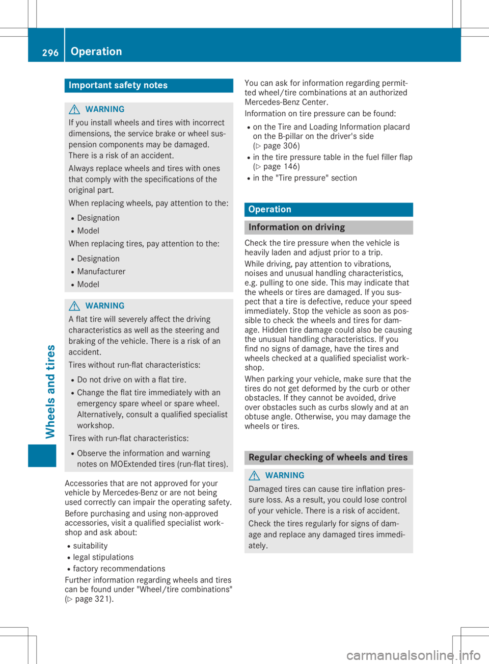 MERCEDES-BENZ SL CLASS 2020  Owners Manual Imp
ortant safety notes G
WAR
NING
If you installwhee lsand tires withinc orrect
dime nsion s,theser vicebrak eor whee lsus-
pen sion compo nentsmay bedamag ed.
Ther eis aris kof an acc iden t.
Alw ay