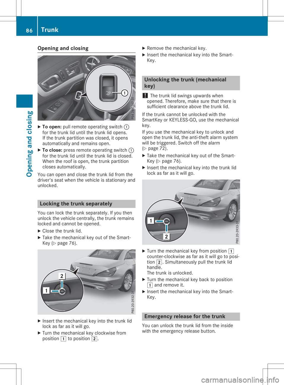 MERCEDES-BENZ SL CLASS 2020  Owners Manual Opening
andclosing X
To open: pullremot eoperatin gswitch 0043
for the trun klid until thetrun klid opens.
If the trun kpartit ionwas closed, itopens
automatic allyand remains open.
X To close: pressr