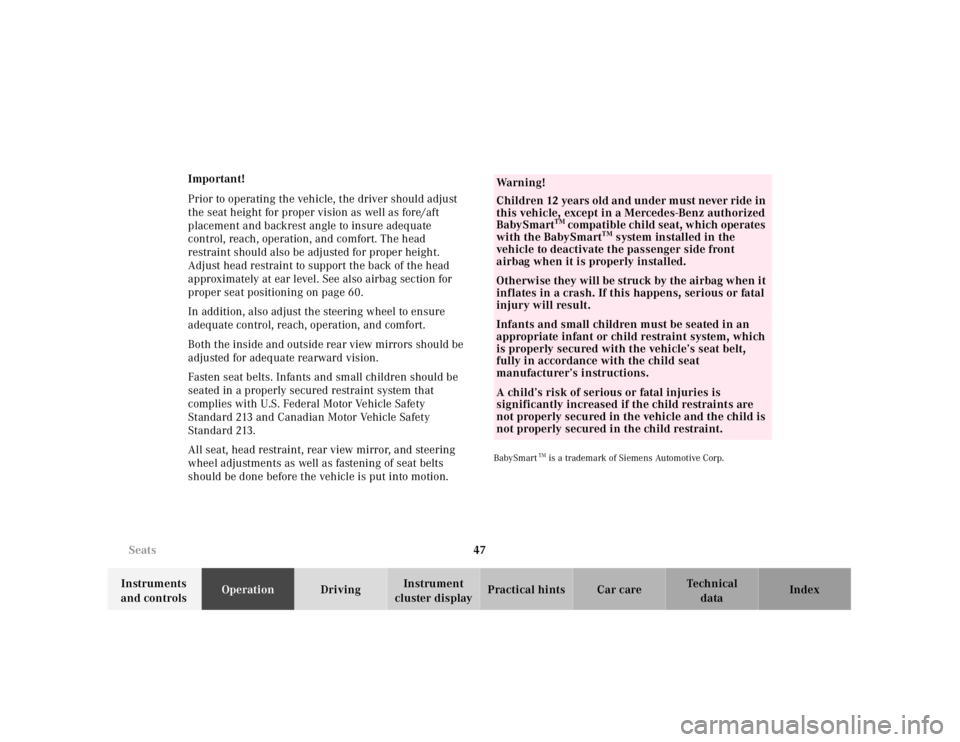 MERCEDES-BENZ SL CLASS 2000  Owners Manual 47 Seats
Technical
data Instruments 
and controlsOperationDrivingInstrument 
cluster displayPractical hints Car care Index Important!
Prior to operating the vehicle, the driver should adjust 
the seat