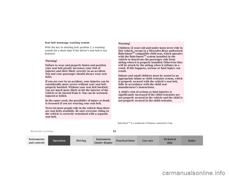 MERCEDES-BENZ SL CLASS 2000  Owners Manual 53 Restraint systems
Technical
data Instruments 
and controlsOperationDrivingInstrument 
cluster displayPractical hints Car care Index Seat belt nonusage warning system
With the key in steering lock p