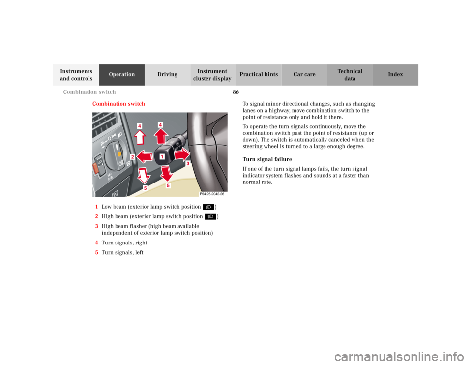 MERCEDES-BENZ SL CLASS 2000  Owners Manual 86 Combination switch
Technical
data Instruments 
and controlsOperationDrivingInstrument 
cluster displayPractical hints Car care Index
Combination switch
1Low beam (exterior lamp switch position B)
2