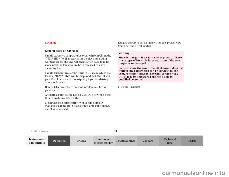 MERCEDES-BENZ SL CLASS 2002 User Guide 109 Audio system
Te ch n ica l
data Instruments 
and controlsOperationDrivingInstrument 
cluster displayPractical hints Car care Index CD mode
General notes on CD mode
Should excessive temperatures oc