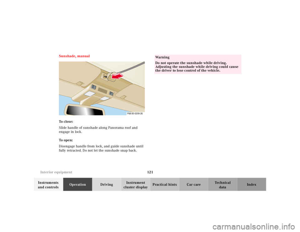 MERCEDES-BENZ SL CLASS 2002 Owners Manual 121 Interior equipment
Te ch n ica l
data Instruments
and controlsOperationDrivingInstrument
cluster displayPractical hints Car care Index Sunshade, manual
To close:
Slide handle of sunshade along P MERCEDES-BENZ SL CLASS 2002 Owners Manual 121 Interior equipment
Te ch n ica l
data Instruments
and controlsOperationDrivingInstrument
cluster displayPractical hints Car care Index Sunshade, manual
To close:
Slide handle of sunshade along P