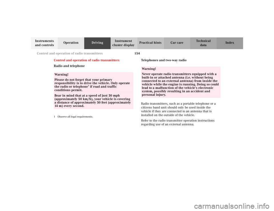 MERCEDES-BENZ SL CLASS 2002  Owners Manual 154 Control and operation of radio transmitters
Te ch n ica l
data Instruments 
and controlsOperationDrivingInstrument 
cluster displayPractical hints Car care Index
Control and operation of radio tra