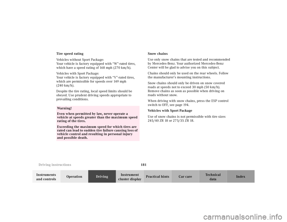 MERCEDES-BENZ SL CLASS 2002  Owners Manual 181 Driving instructions
Te ch n ica l
data Instruments 
and controlsOperationDrivingInstrument 
cluster displayPractical hints Car care Index Tire speed rating
Vehicles without Sport Package:
Your ve