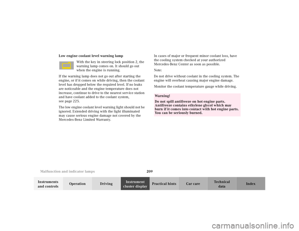 MERCEDES-BENZ SL CLASS 2002  Owners Manual 209 Malfunction and indicator lamps
Te ch n ica l
data Instruments 
and controlsOperation DrivingInstrument 
cluster displayPractical hints Car care Index Low engine coolant level warning lamp
With th