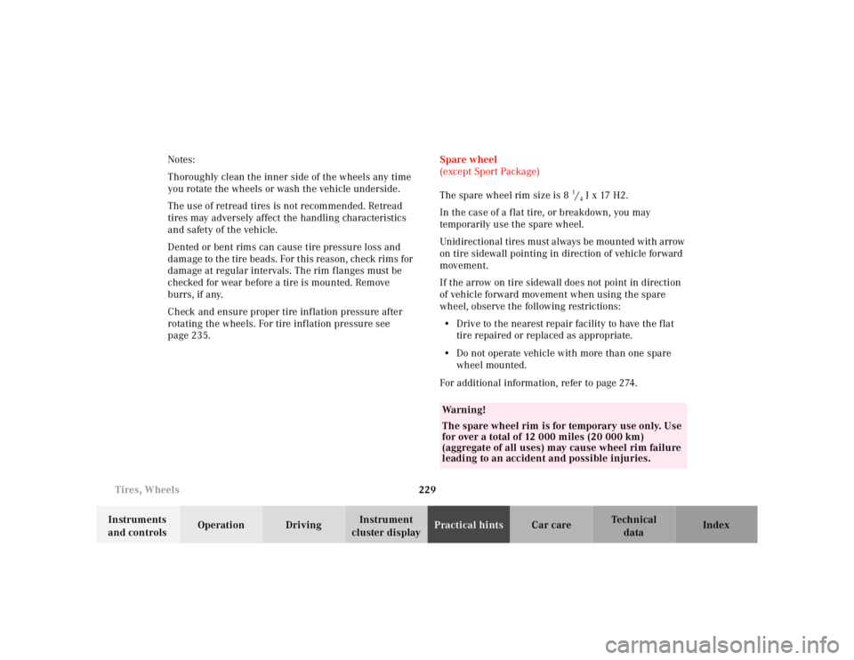 MERCEDES-BENZ SL CLASS 2002  Owners Manual 229 Tires, Wheels
Te ch n ica l
data Instruments 
and controlsOperation DrivingInstrument 
cluster displayPractical hintsCar care Index Notes:
Thoroughly clean the inner side of the wheels any time 
y