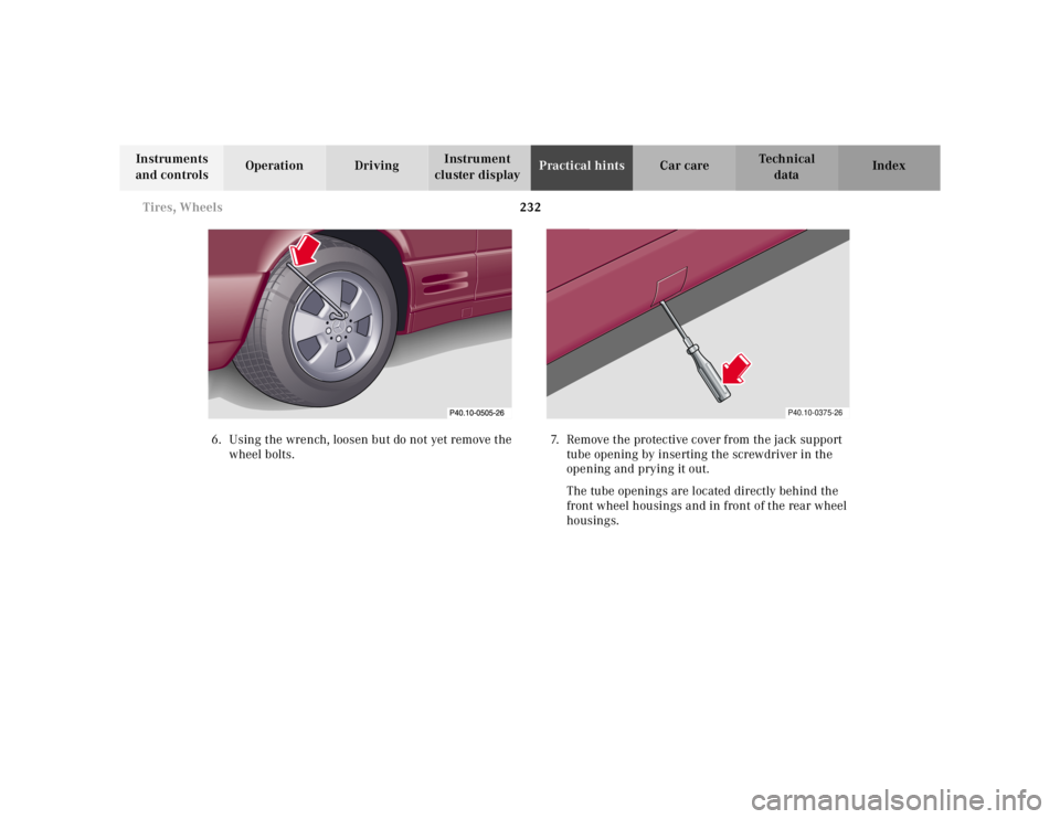 MERCEDES-BENZ SL CLASS 2002  Owners Manual 232 Tires, Wheels
Te ch n ica l
data Instruments 
and controlsOperation DrivingInstrument 
cluster displayPractical hintsCar care Index
6. Using the wrench, loosen but do not yet remove the 
wheel bol