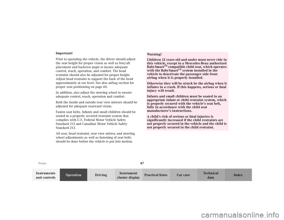 MERCEDES-BENZ SL CLASS 2002  Owners Manual 47 Seats
Te ch n ica l
data Instruments 
and controlsOperationDrivingInstrument 
cluster displayPractical hints Car care Index Important!
Prior to operating the vehicle, the driver should adjust 
the 