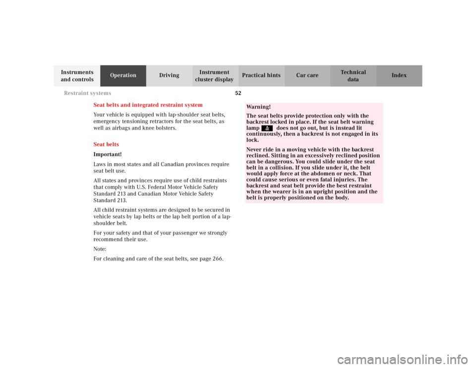 MERCEDES-BENZ SL CLASS 2002  Owners Manual 52 Restraint systems
Te ch n ica l
data Instruments 
and controlsOperationDrivingInstrument 
cluster displayPractical hints Car care Index
Seat belts and integrated restraint system
Your vehicle is eq