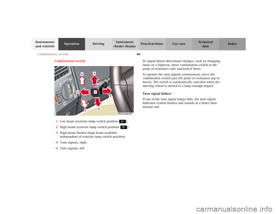 MERCEDES-BENZ SL CLASS 2002  Owners Manual 86 Combination switch
Te ch n ica l
data Instruments 
and controlsOperationDrivingInstrument 
cluster displayPractical hints Car care Index
Combination switch
1Low beam (exterior lamp switch position 