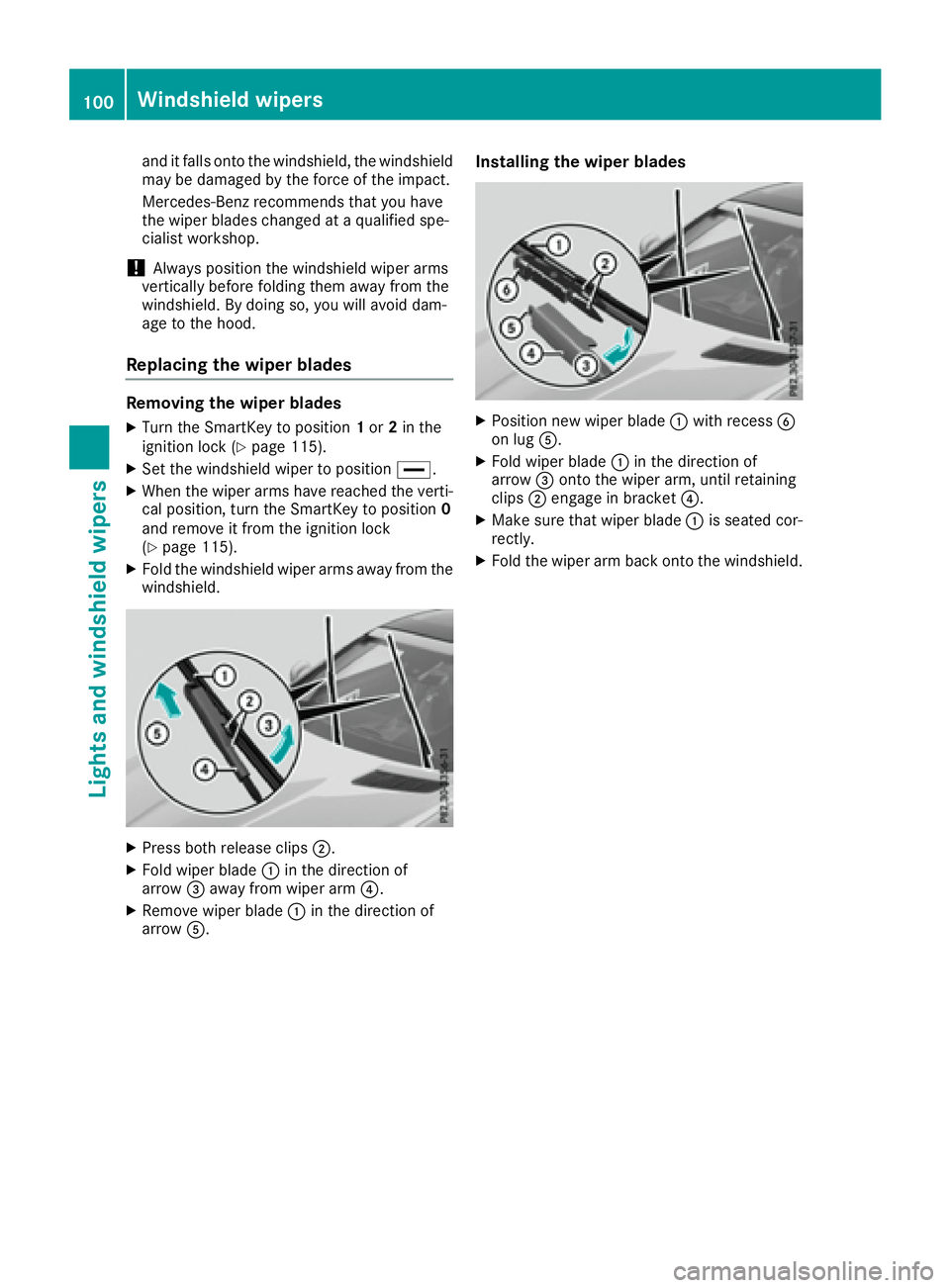 MERCEDES-BENZ SLC 2017  Owners Manual and it falls onto th ew indshield, th ew indshield
may be damage dbyt he force of th ei mpact.
Mercedes-Ben zr ecommend st ha ty ou have
th ew iper blades changed at aq ualified spe-
cialis tw orkshop
