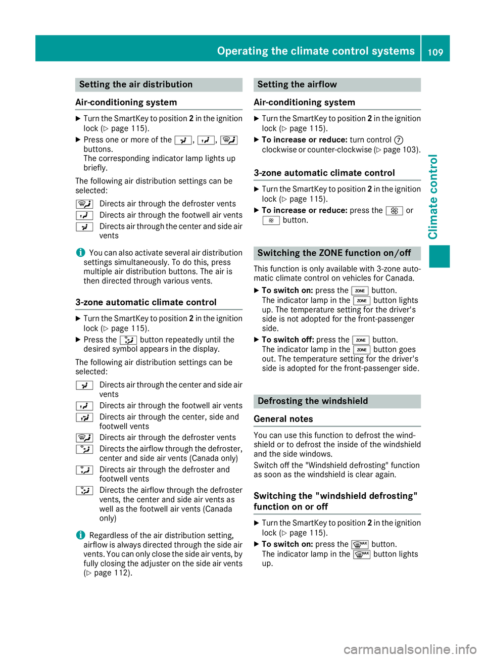 MERCEDES-BENZ SLC 2017  Owners Manual Setting the air distribution
Air-conditioning system X
Turn the SmartKey to position 2 in the ignition
lock ( Y
page 115).X
Press one or more of the �