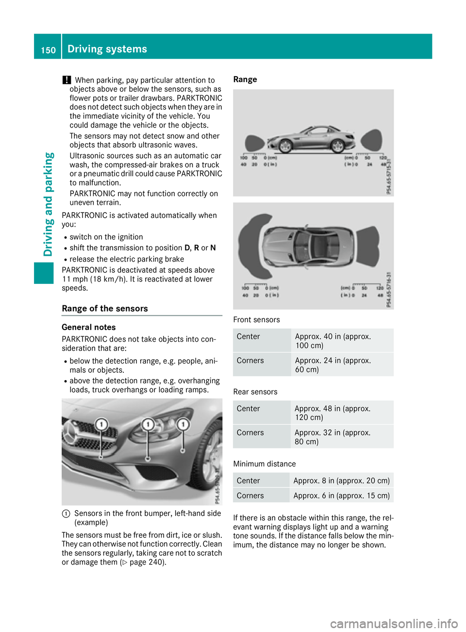 MERCEDES-BENZ SLC 2017 Owners Manual ! When parking, pay particular attention to
objects above or below the sensors, such as
flower pots or trailer drawbars. PARKTRONIC
does not detect such objects when they are in
the immediate vicinity MERCEDES-BENZ SLC 2017 Owners Manual ! When parking, pay particular attention to
objects above or below the sensors, such as
flower pots or trailer drawbars. PARKTRONIC
does not detect such objects when they are in
the immediate vicinity
