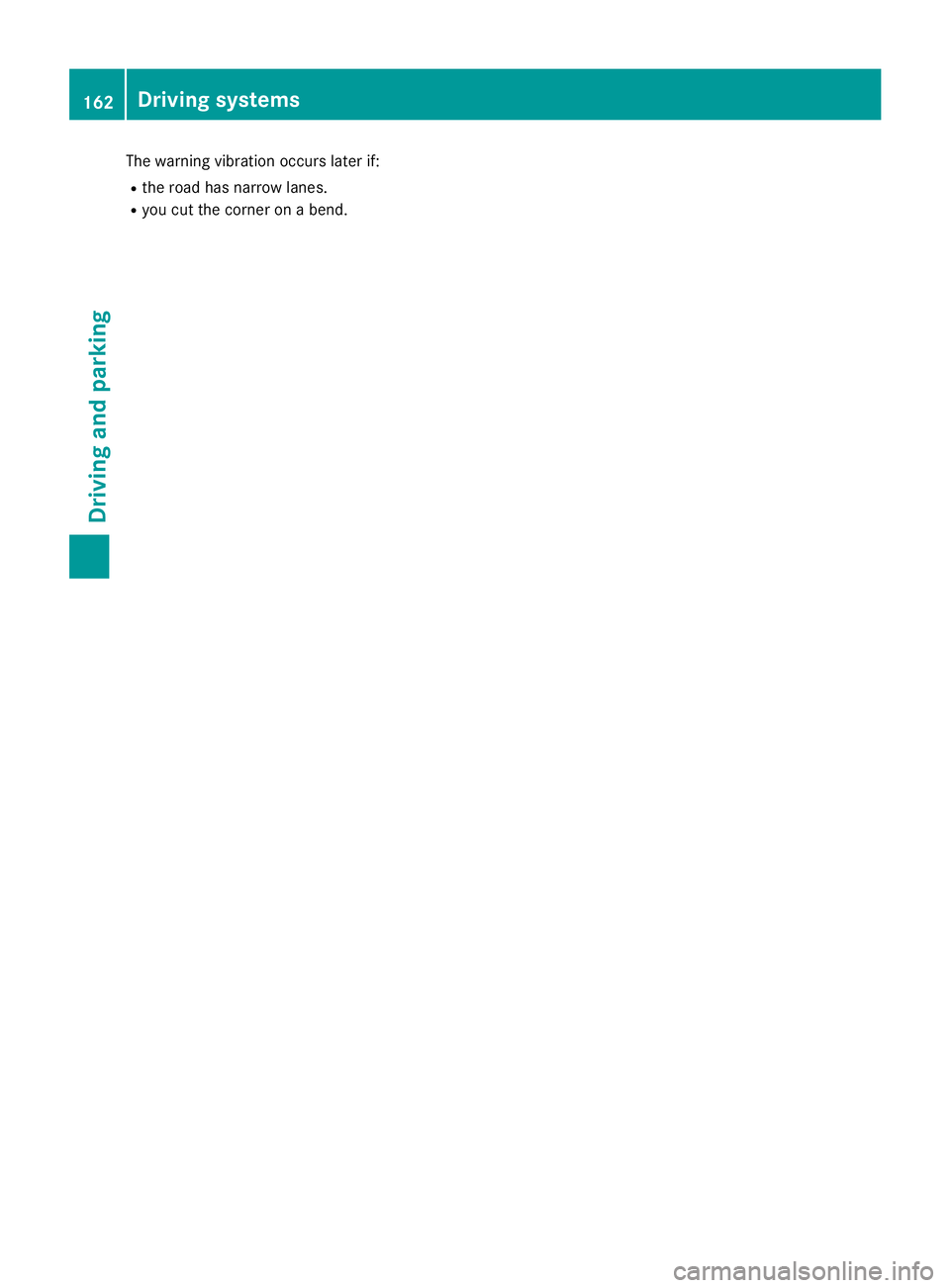 MERCEDES-BENZ SLC 2017 Owners Manual The warning vibration occurs later if: R
the road has narrow lanes. R
you cut the corner on ab end.
162
Driving systems
Driving and parking MERCEDES-BENZ SLC 2017 Owners Manual The warning vibration occurs later if: R
the road has narrow lanes. R
you cut the corner on ab end.
162
Driving systems
Driving and parking