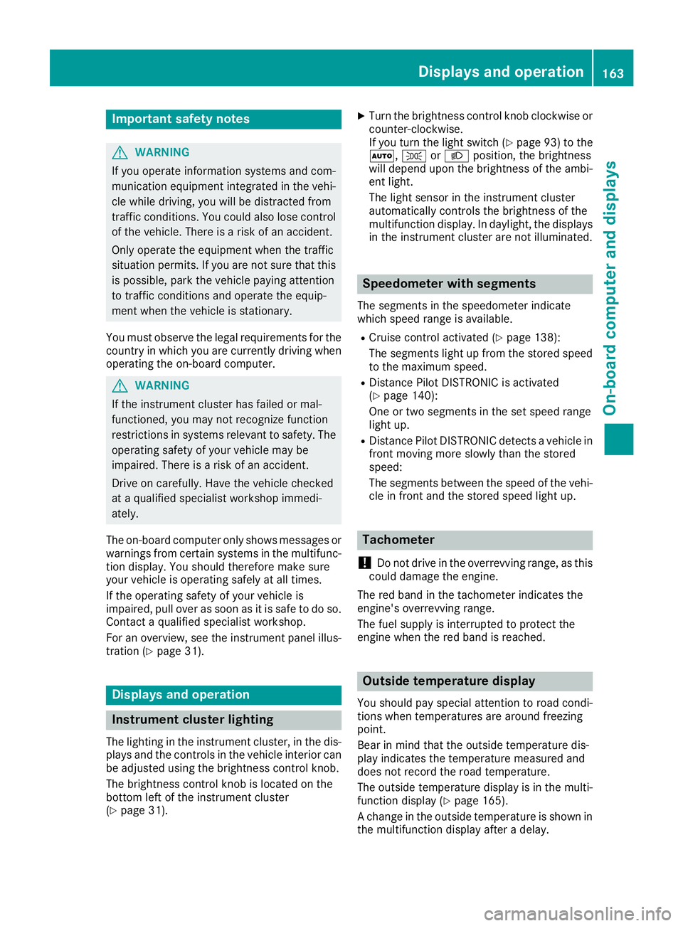 MERCEDES-BENZ SLC 2017 Owners Manual Important safety notes
G WARNIN G
If you operate information systems and com-
munication equipmen ti ntegrate dint he vehi-
cle while driving ,y ou will be distracte df ro m
traffic conditions. You co MERCEDES-BENZ SLC 2017 Owners Manual Important safety notes
G WARNIN G
If you operate information systems and com-
munication equipmen ti ntegrate dint he vehi-
cle while driving ,y ou will be distracte df ro m
traffic conditions. You co