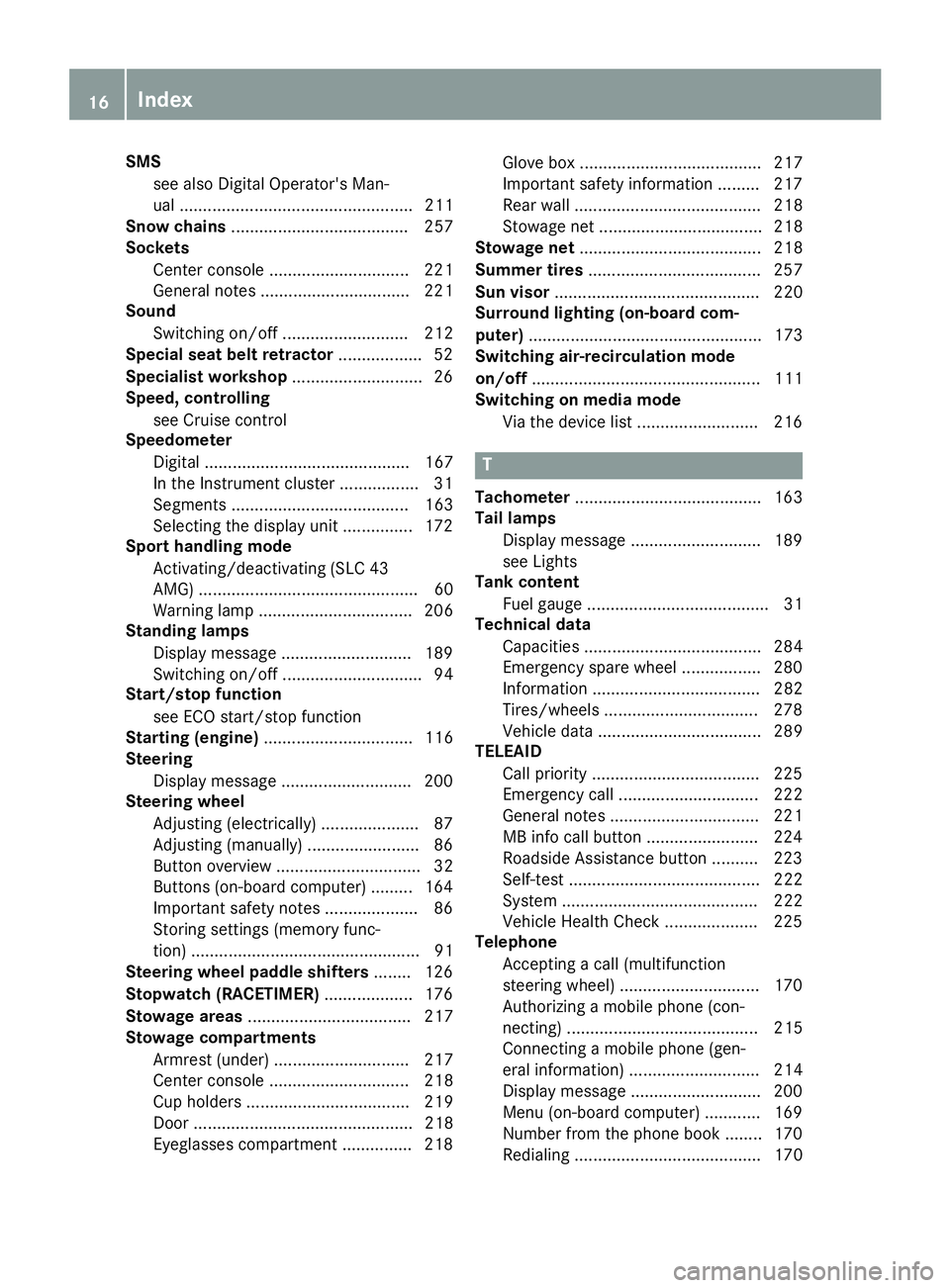 MERCEDES-BENZ SLC 2017  Owners Manual SMS
see also Digital Operator's Man-
ual .................................................. 211
Snow chains ...................................... 257
Sockets
Center console ......................