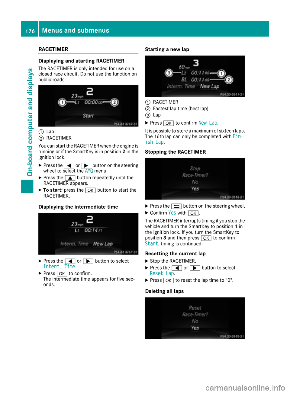 MERCEDES-BENZ SLC 2017  Owners Manual RACETIMER Displaying and startin gR ACETIMERThe RACETIMER is only intended for us eona
closed race circuit. Do not us et he function on
public roads.
�C
Lap�D
RACETIMER
Yo uc an star tt he RACETIMER w