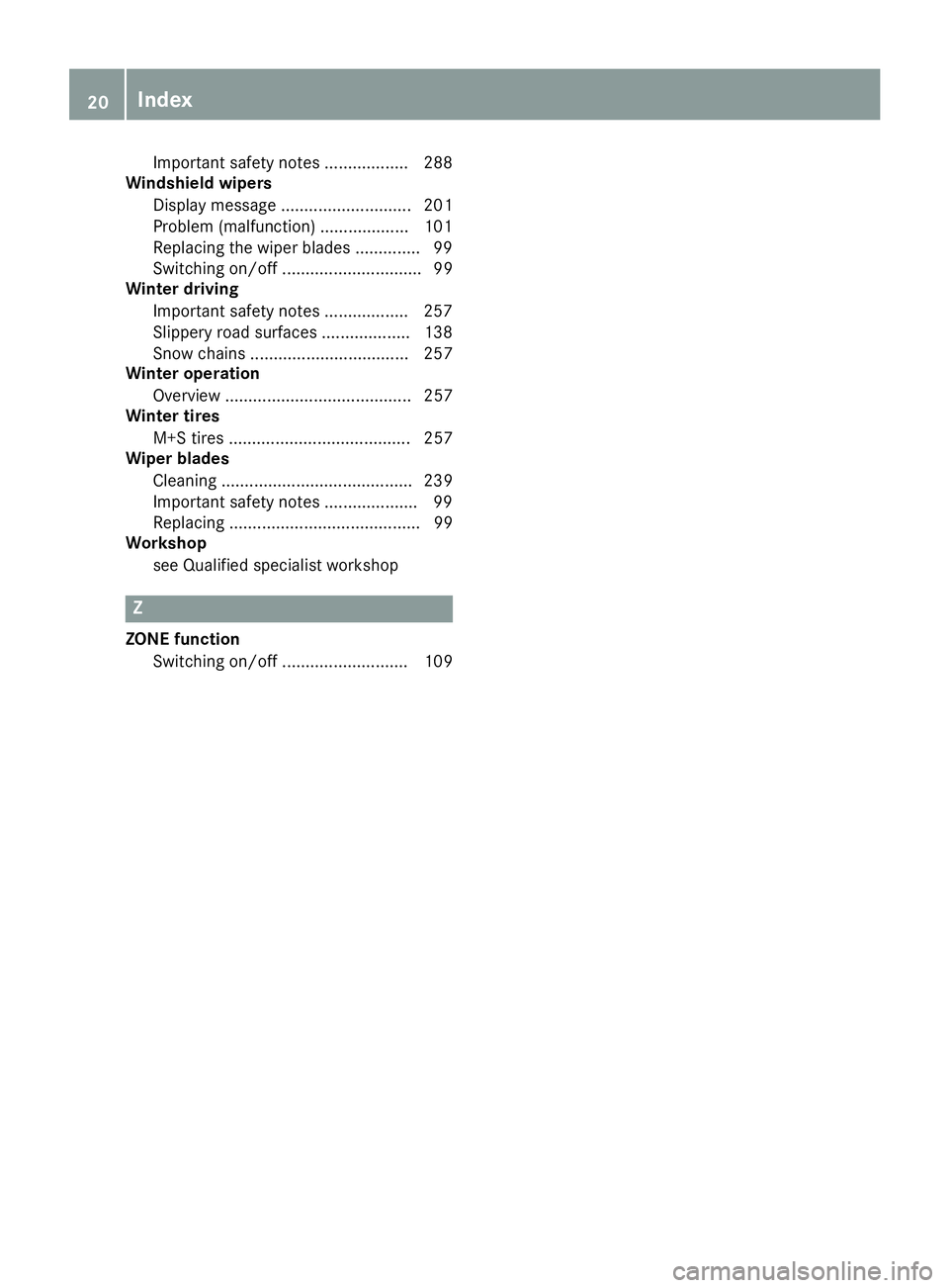MERCEDES-BENZ SLC 2017 Owners Manual Important safety notes .................. 288
Windshield wipers
Displa ym essag e. ........................... 201
Problem (malfunction) ................... 101
Replacing the wipe rb lade s. ......... MERCEDES-BENZ SLC 2017 Owners Manual Important safety notes .................. 288
Windshield wipers
Displa ym essag e. ........................... 201
Problem (malfunction) ................... 101
Replacing the wipe rb lade s. .........