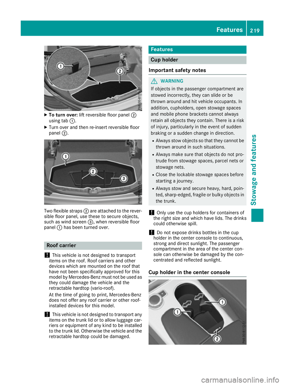 MERCEDES-BENZ SLC 2017  Owners Manual X
To turn over: lift reversible floor panel �D
using tab �C .X
Turn ove ra nd then re-inser tr eversible floor
panel �D .
Tw of lexible straps �D are attache dtot he rever-
sibl ef loor panel ,u se th