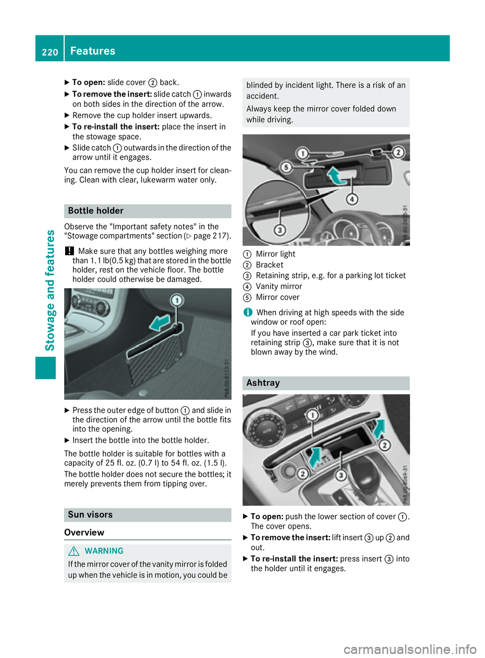 MERCEDES-BENZ SLC 2017  Owners Manual X
To open: slid ec over �D back.X
To remove the insert: slid ec atch �C inwards
on both side sint he direction of the arrow.X
Remove the cup holde ri nsert upwards.X
To re-install the insert: place th