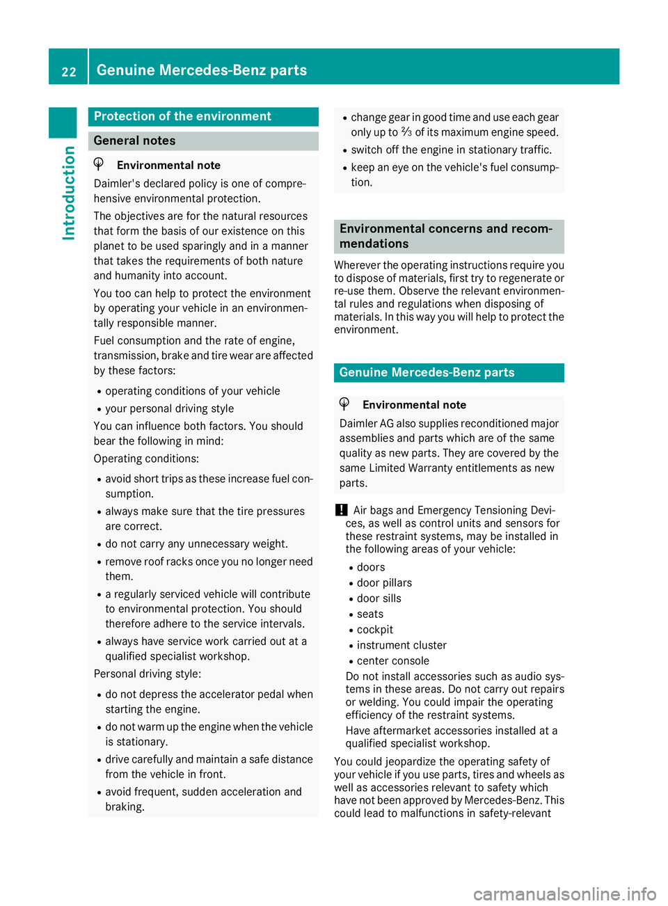 MERCEDES-BENZ SLC 2017  Owners Manual Protection of the environment
General notes
H Environmental note
Daimler's declared policy is one of compre-
hensive environmental protection.
The objectives are for the natural resources
that for