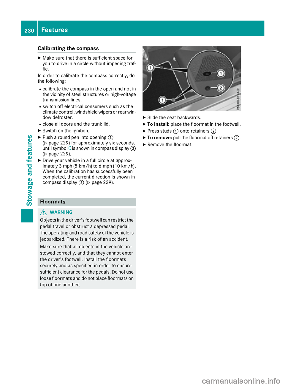 MERCEDES-BENZ SLC 2017  Owners Manual Calibratin gt he compassX
Mak es ure that there is sufficient spac ef or
you to driv einac ircle without impedin gt ra f-
fic.
In order to calibrat et he compass correctly, do
th ef ollowing: R
calibr