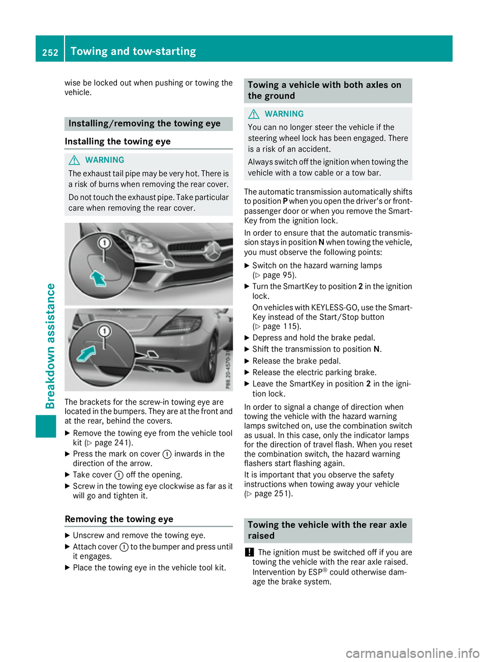 MERCEDES-BENZ SLC 2017  Owners Manual wise be locked out when pushin gort owing the
vehicle.
Installing/removing th et owing eye
Installing th et owing eye
G WARNING
The exhaust tail pipe may be ver yh ot .T her ei s
ar isk of burn sw hen