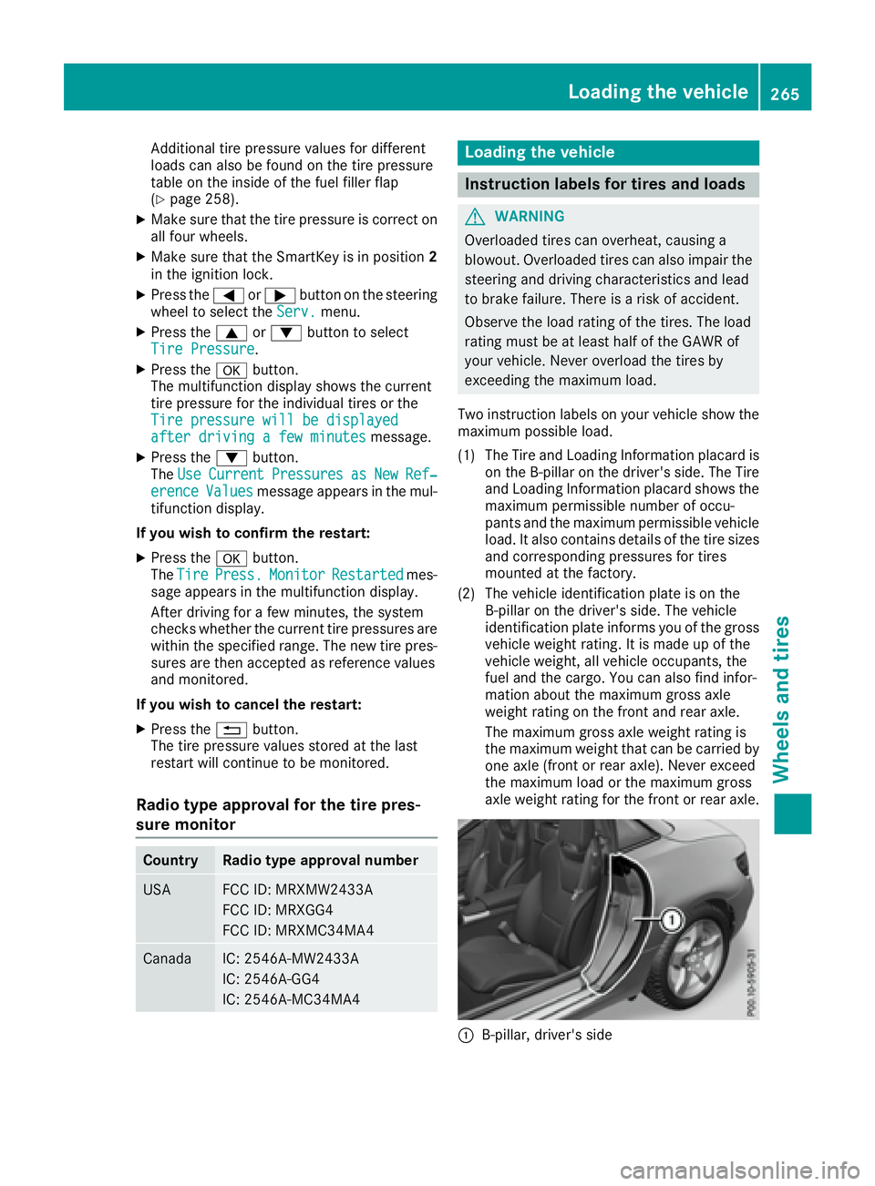 MERCEDES-BENZ SLC 2017  Owners Manual Additiona lt ire pressure values for different
load sc an also be found on the tire pressure
table on the insid eoft he fuel fille rf lap
( Y
page 258). X
Make sure tha tt he tire pressure is correct 