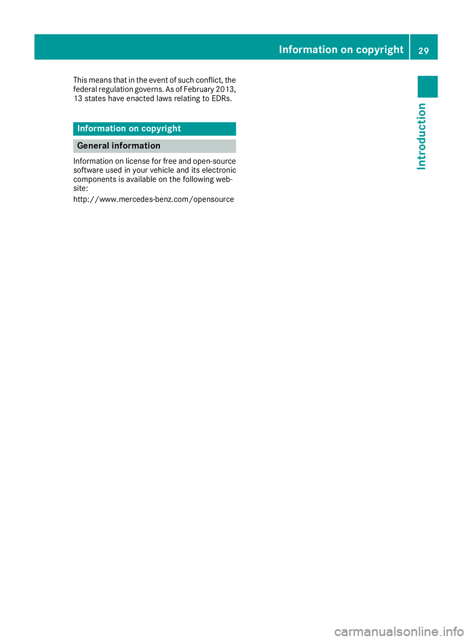 MERCEDES-BENZ SLC 2017 Owners Guide This means that in the event of such conflict, the
federal regulation governs .AsofF ebruary 2013,
13 states have enacted laws relating to EDRs.
Information on copyright
General information Informatio