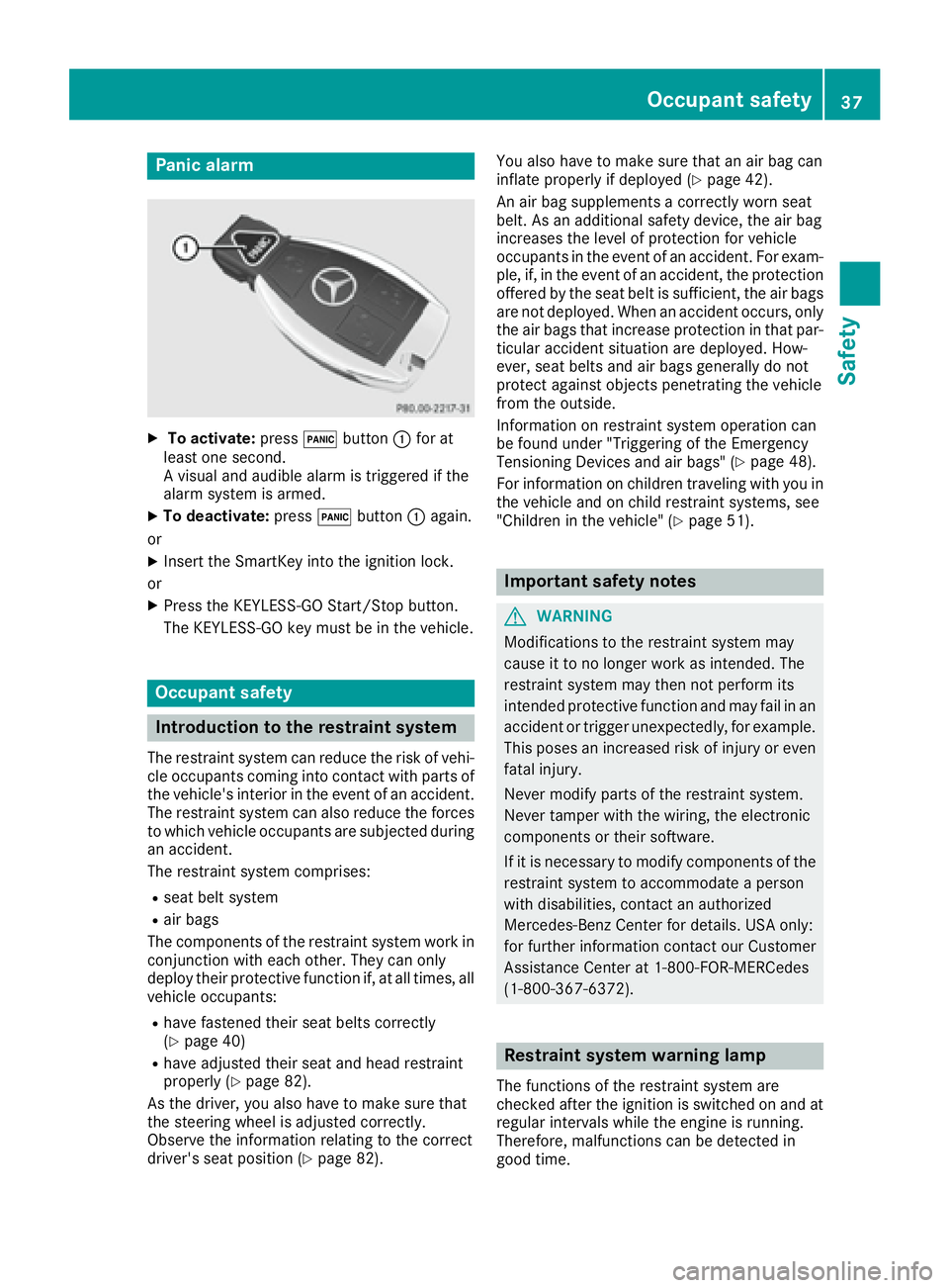 MERCEDES-BENZ SLC 2017 Owners Guide Panic alarm X
To activate: press �3 button �C for at
least one second.
Av isual and audible alarm is triggered if the
alarm system is armed. X
To deactivate: press �3 button �C again.
or X
Insert the 