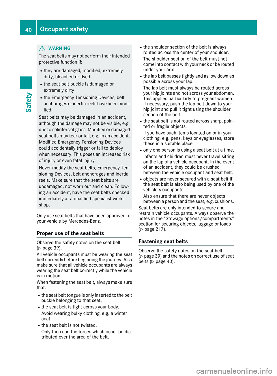 MERCEDES-BENZ SLC 2017 Service Manual G WARNING
The seat belts may not perform their intended
protective function if: R
they are damaged, modified, extremely
dirty ,b leached or dyedR
the seat bel tb uckle is damaged or
extremely dirty R
MERCEDES-BENZ SLC 2017 Service Manual G WARNING
The seat belts may not perform their intended
protective function if: R
they are damaged, modified, extremely
dirty ,b leached or dyedR
the seat bel tb uckle is damaged or
extremely dirty R