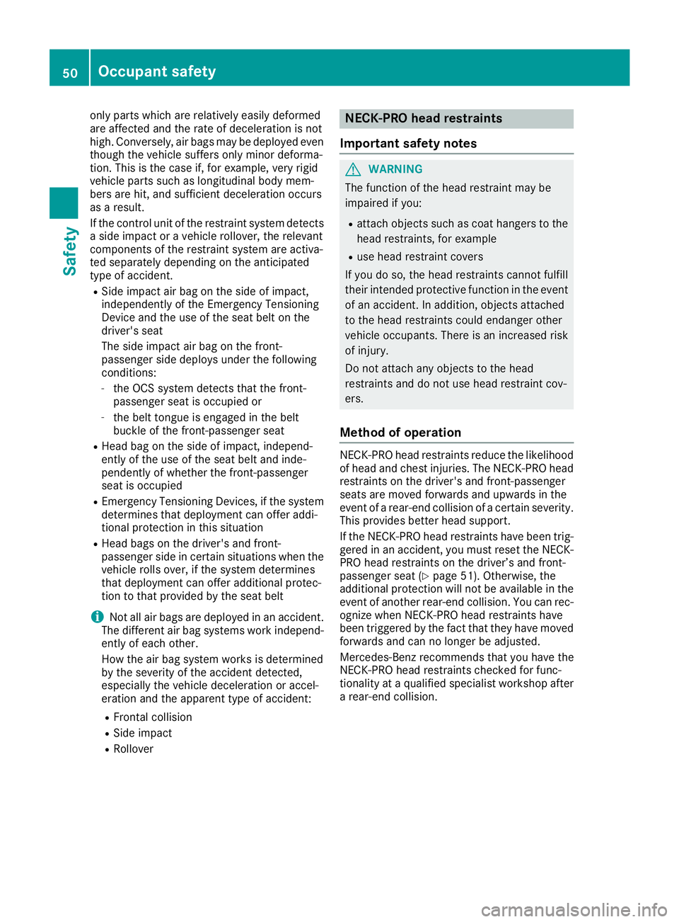 MERCEDES-BENZ SLC 2017 Workshop Manual only parts which are relatively easily deformed
are affected and the rate of deceleration is not
high. Conversely, air bags may be deployed even
though the vehicle suffers only minor deforma-
tion. Th MERCEDES-BENZ SLC 2017 Workshop Manual only parts which are relatively easily deformed
are affected and the rate of deceleration is not
high. Conversely, air bags may be deployed even
though the vehicle suffers only minor deforma-
tion. Th
