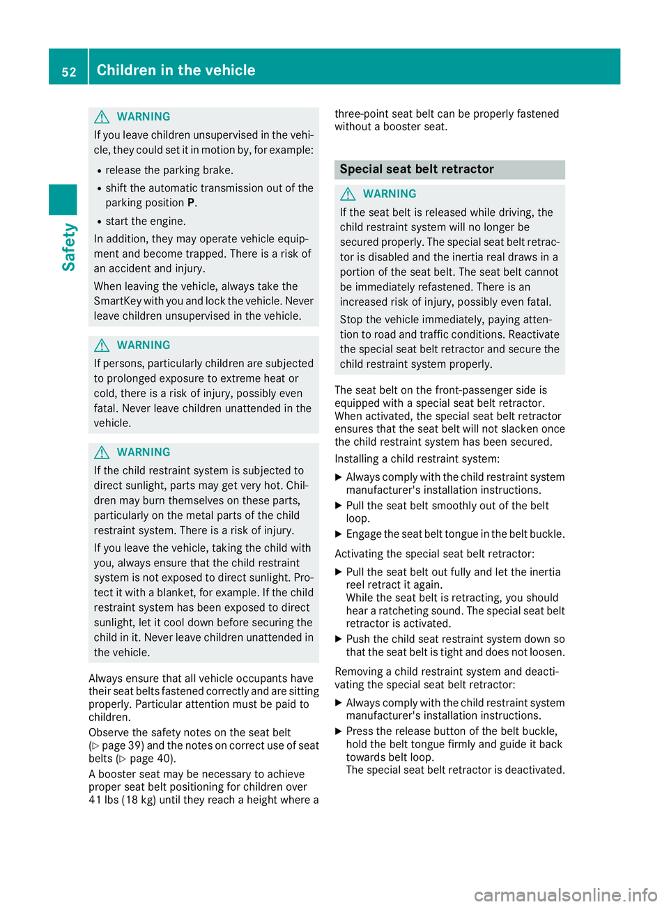 MERCEDES-BENZ SLC 2017 Workshop Manual G WARNING
If you leave children unsupervised in the vehi-
cle, they coul ds et it in motion by, for example:R
release the parking brake. R
shift the automatic transmission out of the
parking position MERCEDES-BENZ SLC 2017 Workshop Manual G WARNING
If you leave children unsupervised in the vehi-
cle, they coul ds et it in motion by, for example:R
release the parking brake. R
shift the automatic transmission out of the
parking position