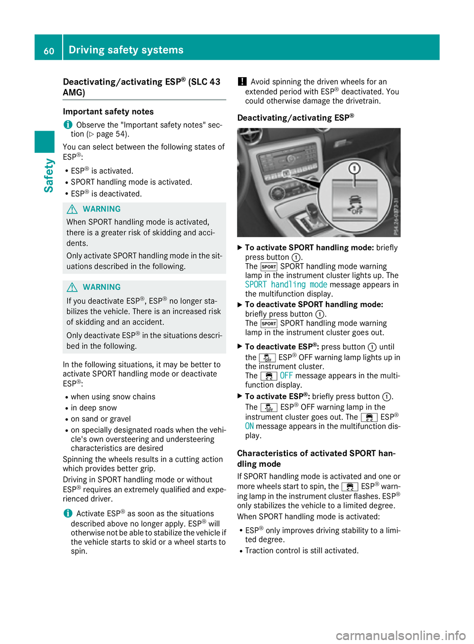 MERCEDES-BENZ SLC 2017 Repair Manual Deactivating/activating ESP (SLC 43 ®
AMG )Important safet yn otes
i Observ et he "Important safet yn otes "s ec -
tion ( Y
page 54).
You can selec tb etween th ef ol lowin gs tate so f
ES P 