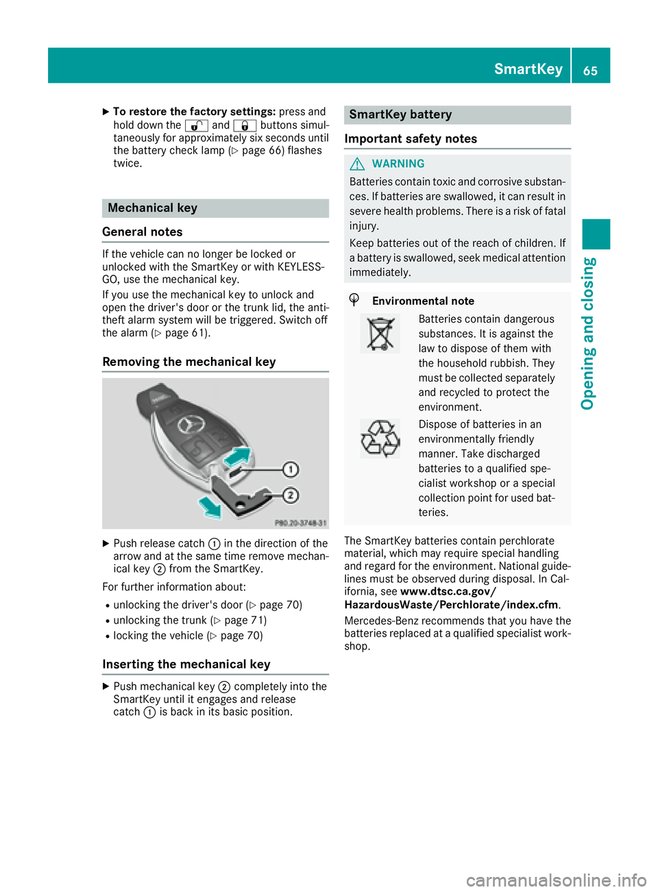 MERCEDES-BENZ SLC 2017 Repair Manual X
To restore the factory settings: press and
hol dd ow nt he �6 and �7 buttons simul-
taneousl yf or approximatel ys ix seconds until
the battery check lamp ( Y
page 66 )f lashes
twice.
Mechanical key